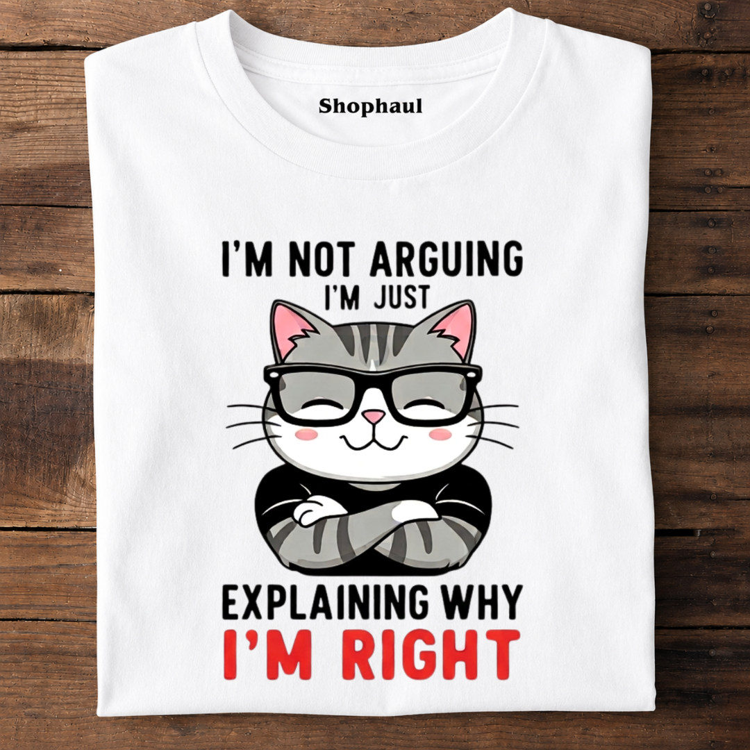 I'm not Arguing Explaini'm Right CAT T-Shirt