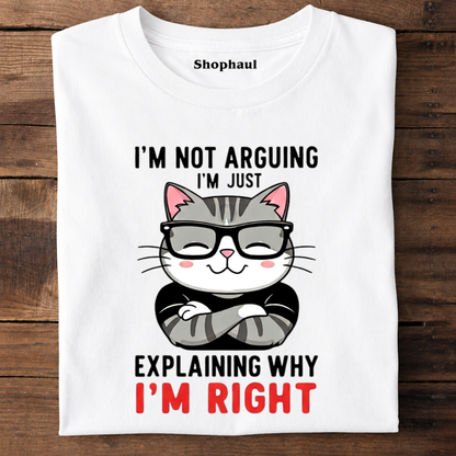I'm not Arguing Explaini'm Right CAT T-Shirt