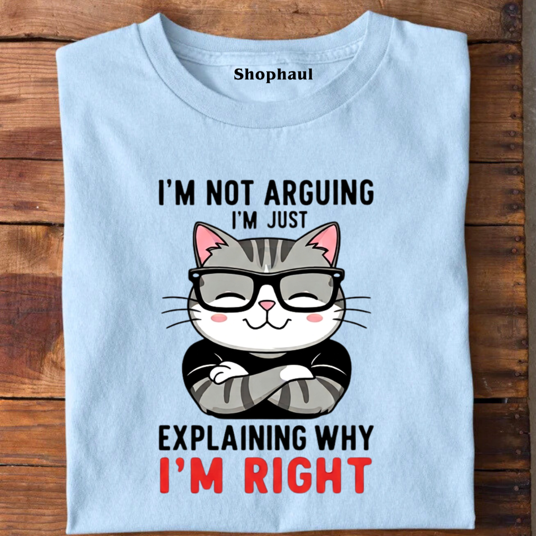 I'm not Arguing Explaini'm Right CAT T-Shirt
