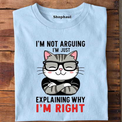 I'm not Arguing Explaini'm Right CAT T-Shirt