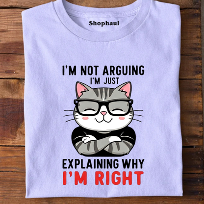 I'm not Arguing Explaini'm Right CAT T-Shirt