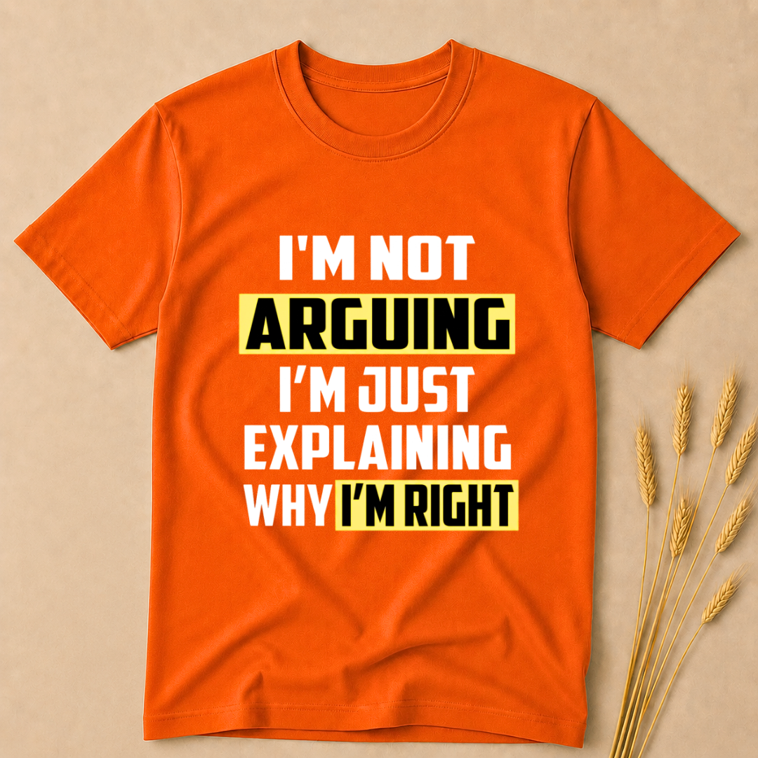 I'm not Arguing Just Explaining Why I'm Right T-Shirt