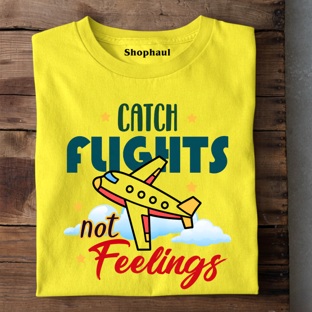 Catch Flights not Feelings T-Shirt