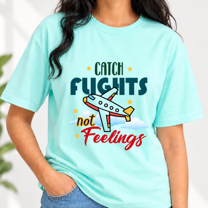 Catch Flights not Feelings T-Shirt