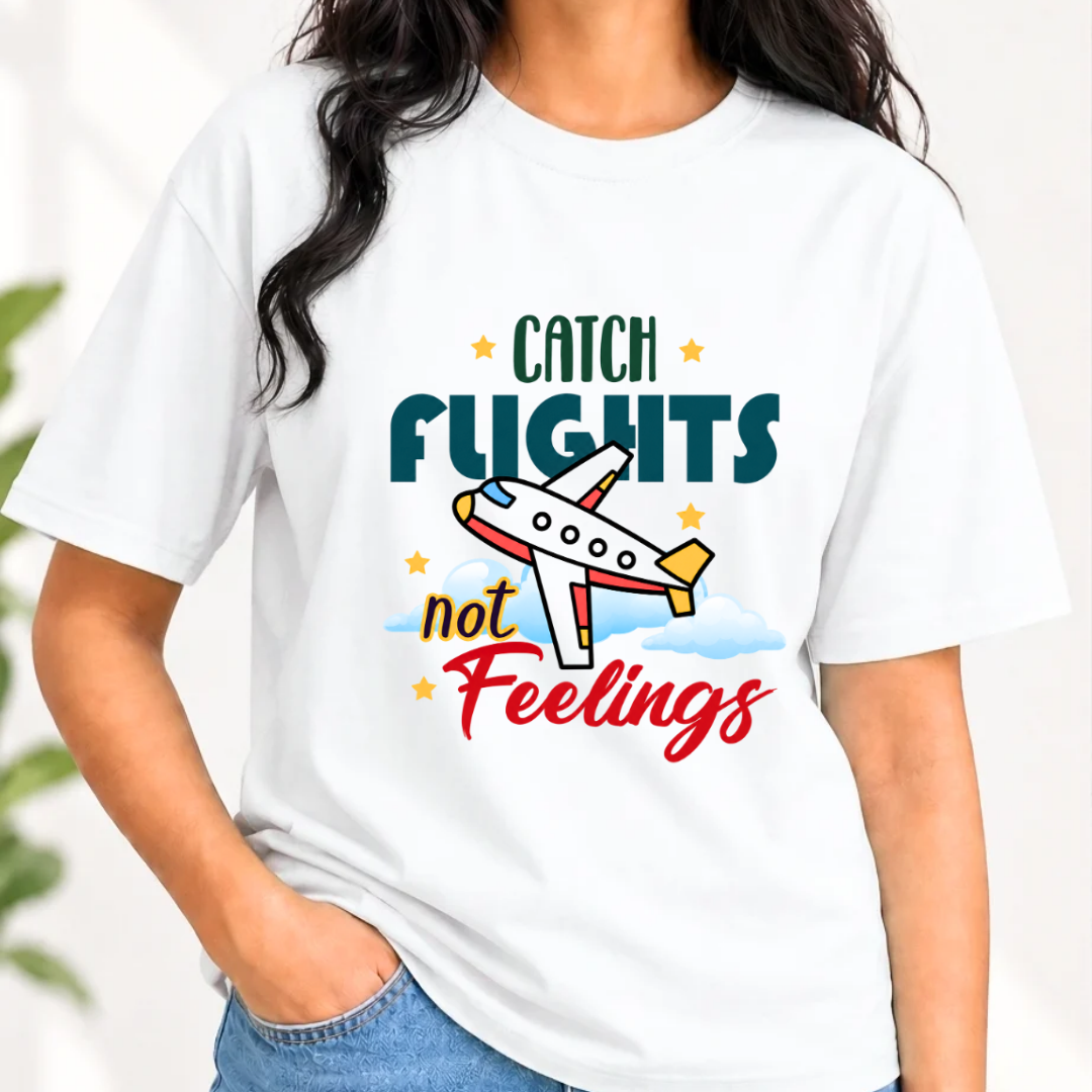 Catch Flights not Feelings T-Shirt