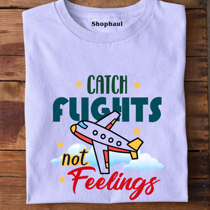Catch Flights not Feelings T-Shirt
