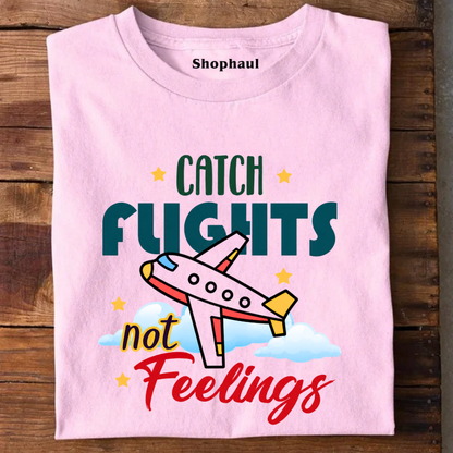 Catch Flights not Feelings T-Shirt