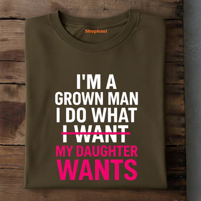 I Do What my Daughter Wants T-Shirt 