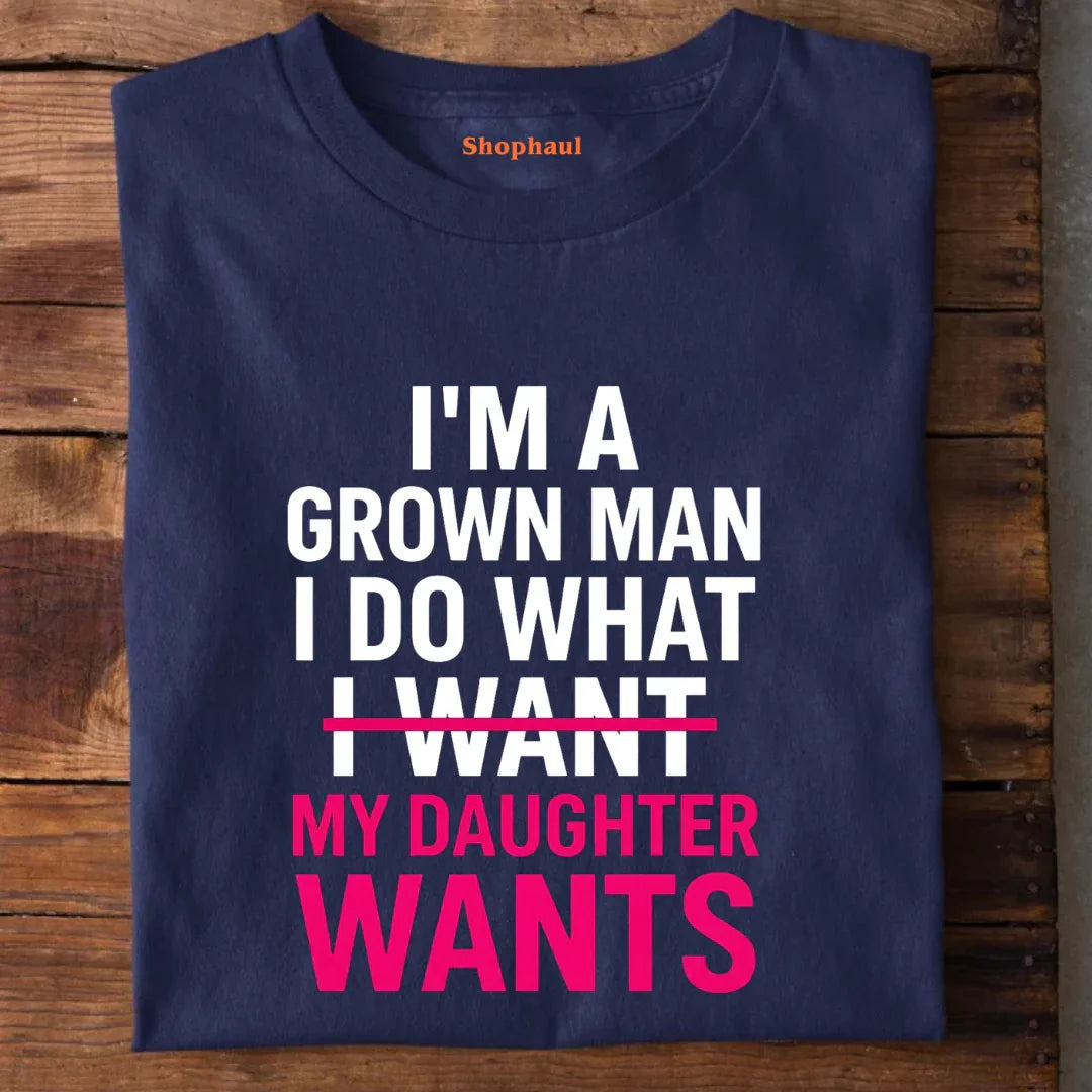 I Do What my Daughter Wants T-Shirt 