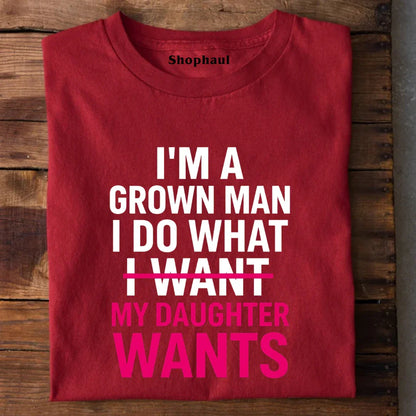 I Do What my Daughter Wants T-Shirt 