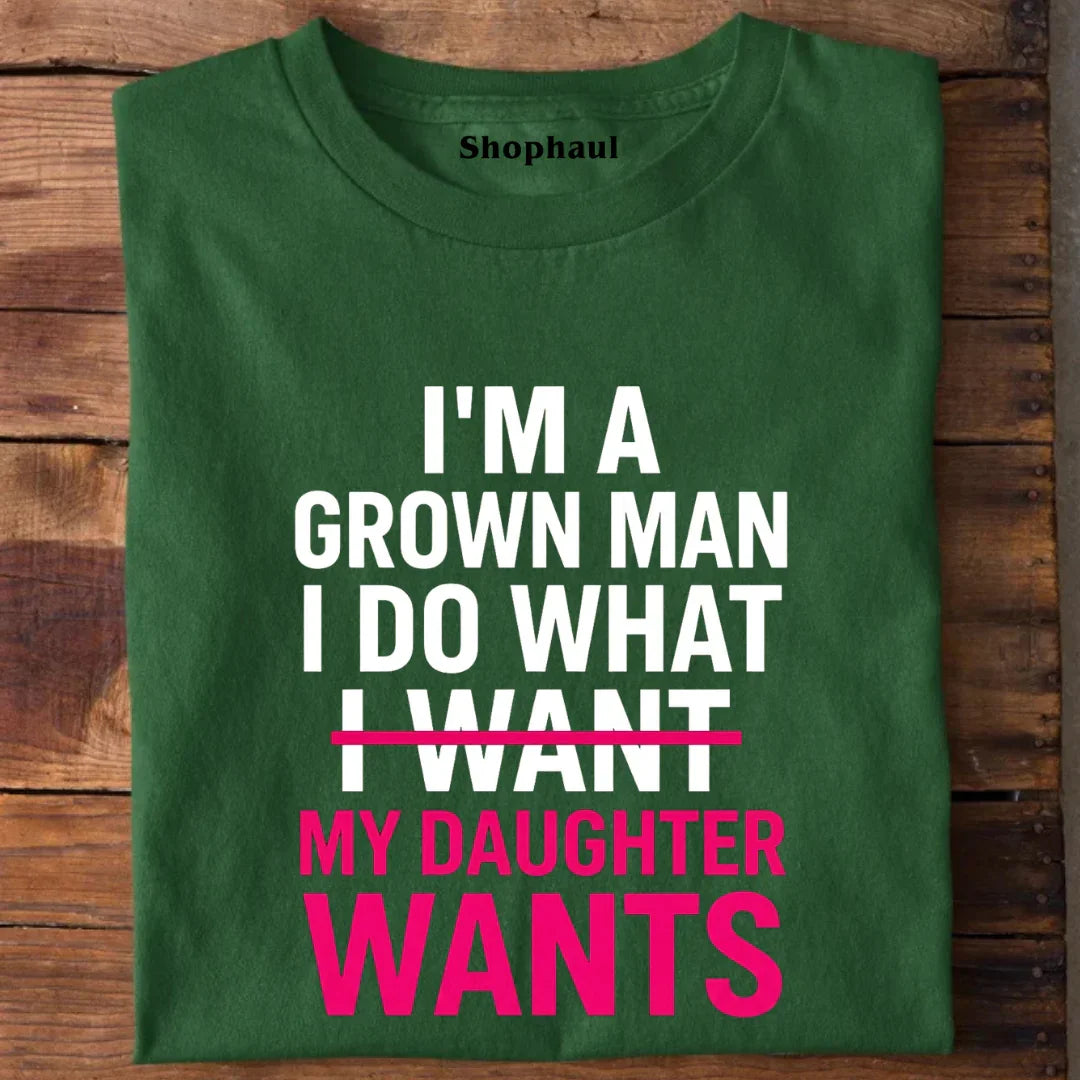I Do What my Daughter Wants T-Shirt 
