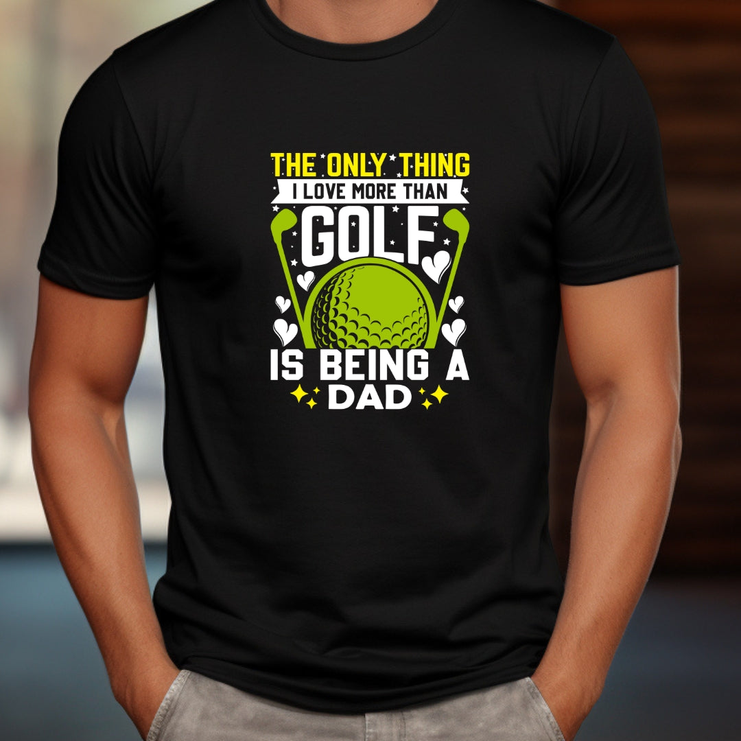 Only Thing I love morethan Golf is Dad T-Shirt