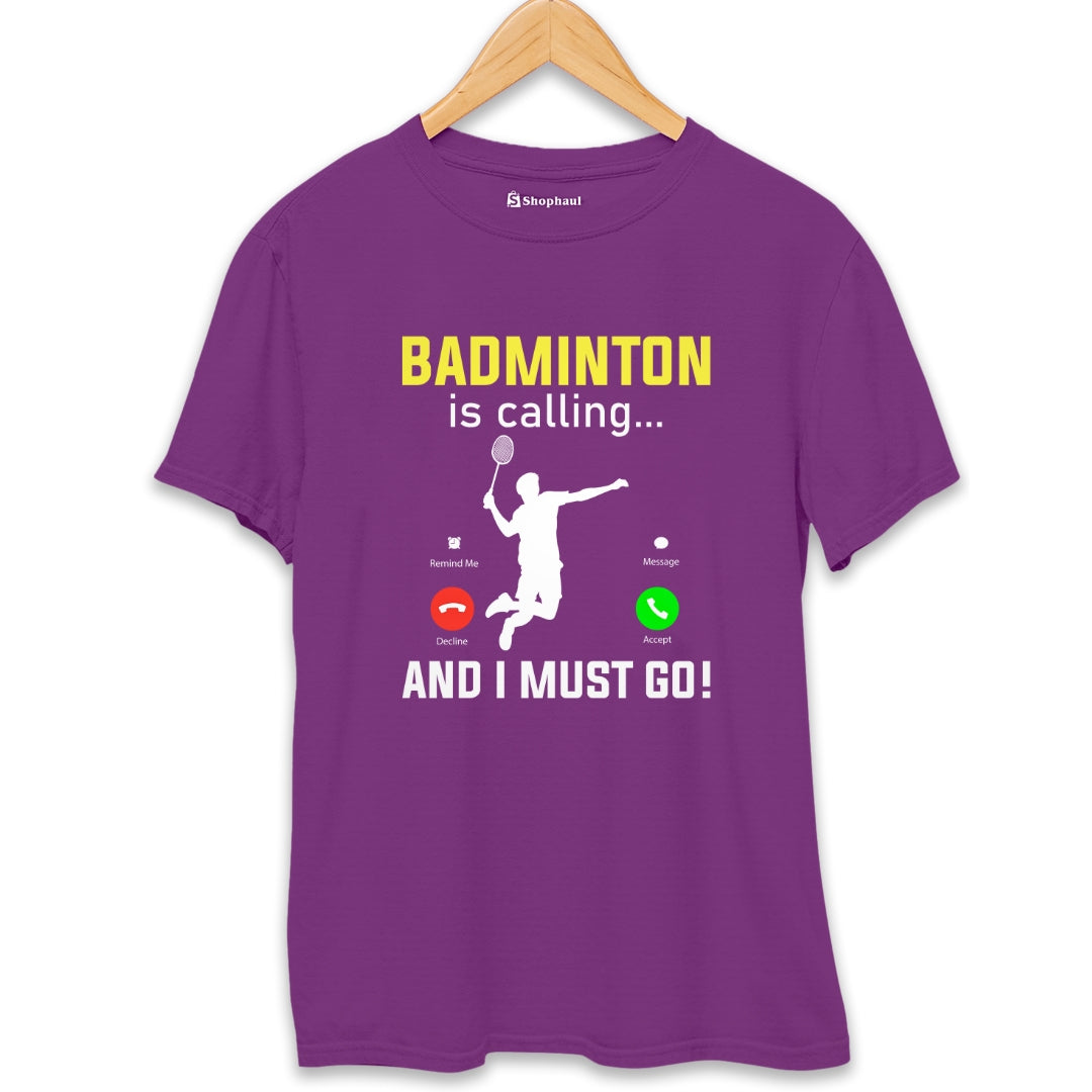 Badminton Calling I Must Go T-Shirt - The Shophaul Designs