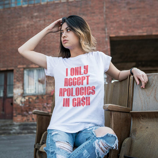 I only accept Apologies in Cash T-Shirt