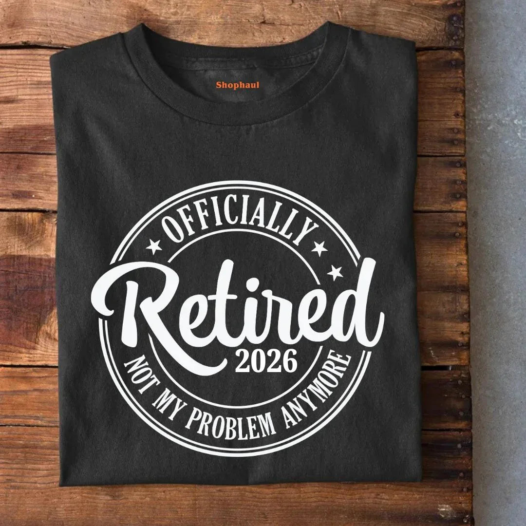 Officially Retired Not My Problem Anymore T-Shirt (Year Customized)