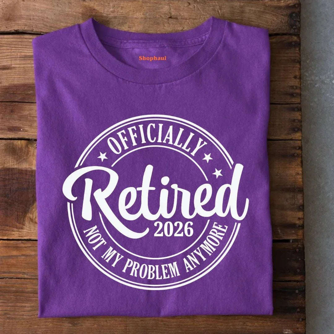 Officially Retired Not My Problem Anymore T-Shirt (Year Customized)
