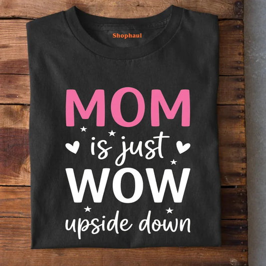 Mom is just wow T-Shirt mom, mom gifting, motherhood tshirt, mothers day