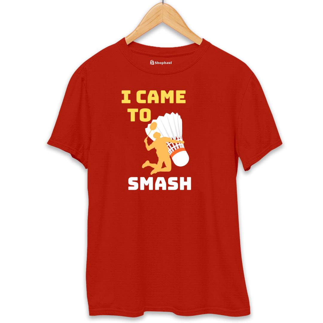 I came to Smash Badminton T-Shirt The Shophaul