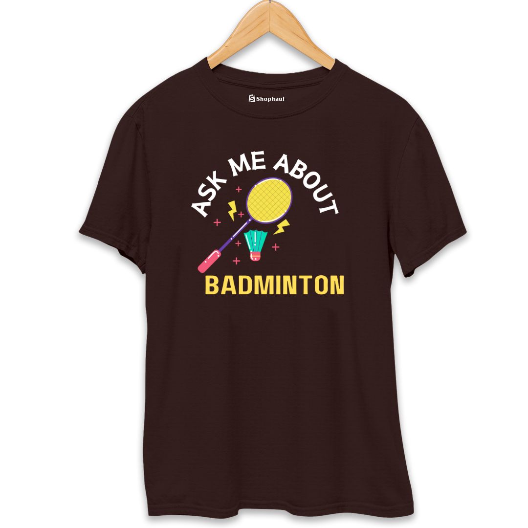 Ask me About Badminton T-Shirt The Shophaul