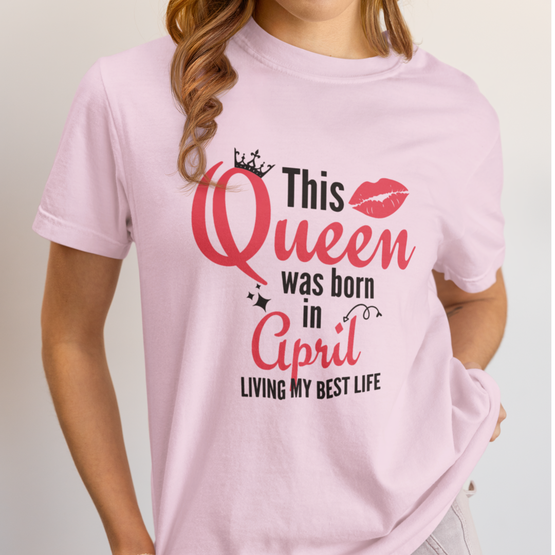 Queen Born in April Birthday T-Shirt