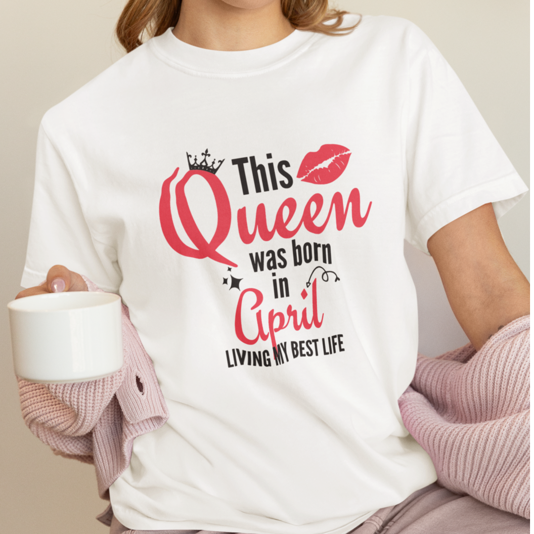 Queen Born in April Birthday T-Shirt