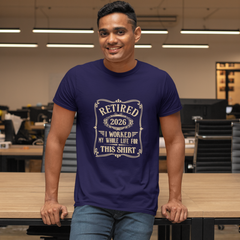 Retired Worked Whole Life for This T-Shirt