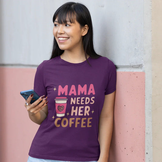 Mama needs her Coffee T-Shirt 