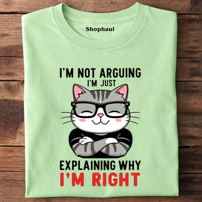 I'm not Arguing Explaini'm Right CAT T-Shirt
