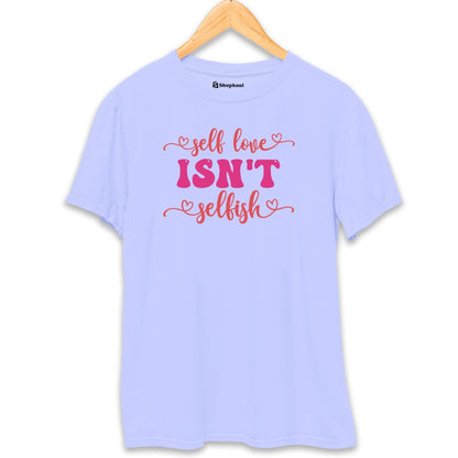 Selflove Isn't Selfish Love T-Shirt The Shophaul