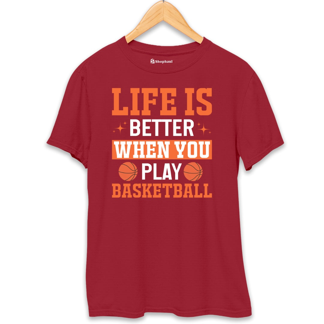 Life is Better when you Play Basketball T-Shirt  Maroon-XXL