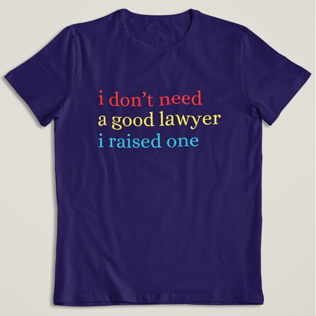 I don't need a good Lawyer T-Shirt