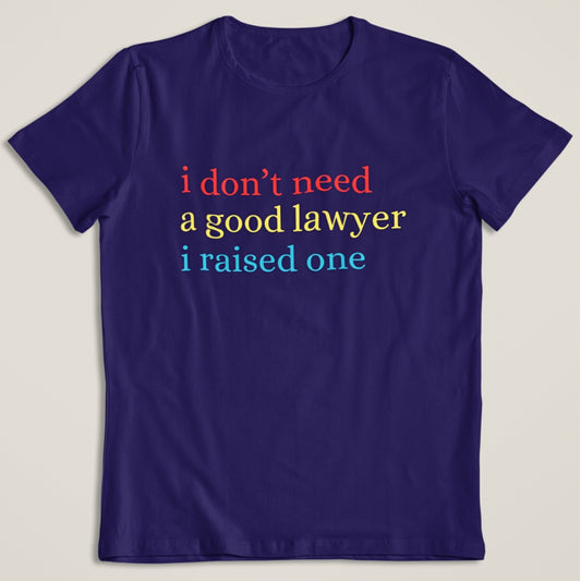 I don't need a good Lawyer T-Shirt