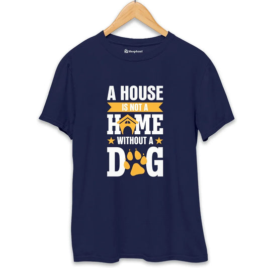 Ahouse is not a Home without a Dog T-Shirt