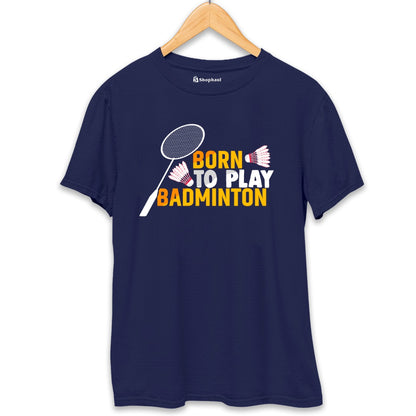 Born to Play Badminton T-Shirt The Shophaul