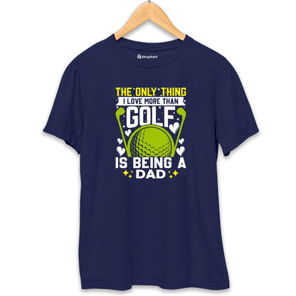 Only Thing I love morethan Golf is Dad T-Shirt