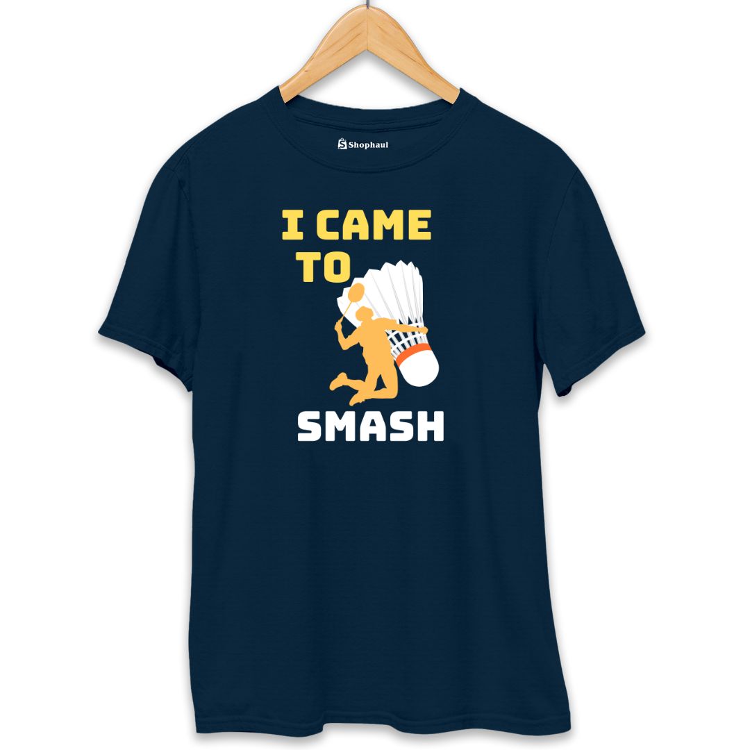 I came to Smash Badminton T-Shirt The Shophaul