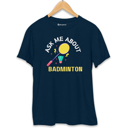 Ask me About Badminton T-Shirt The Shophaul