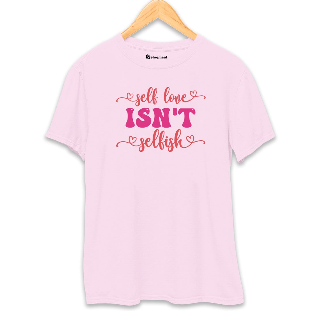 Selflove Isn't Selfish Love T-Shirt The Shophaul