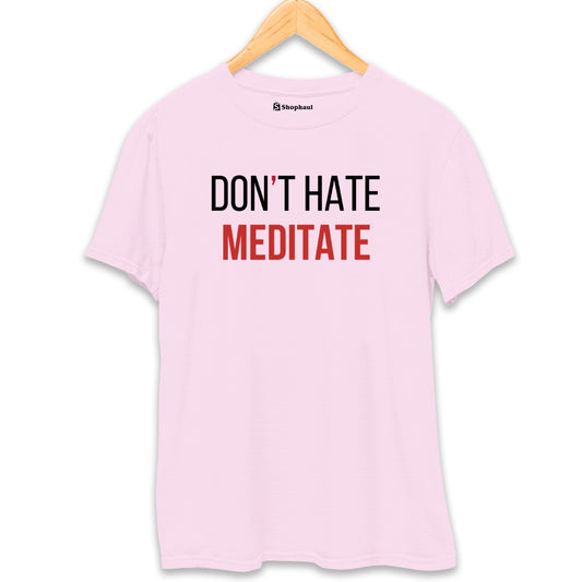 Don't Hate Meditate T-Shirt The Shophaul