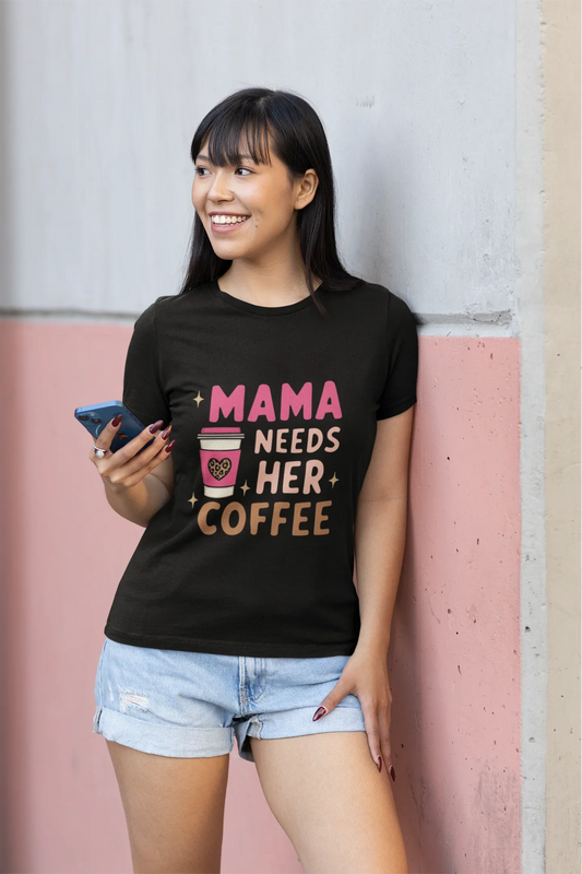 Mama needs her Coffee T-Shirt 