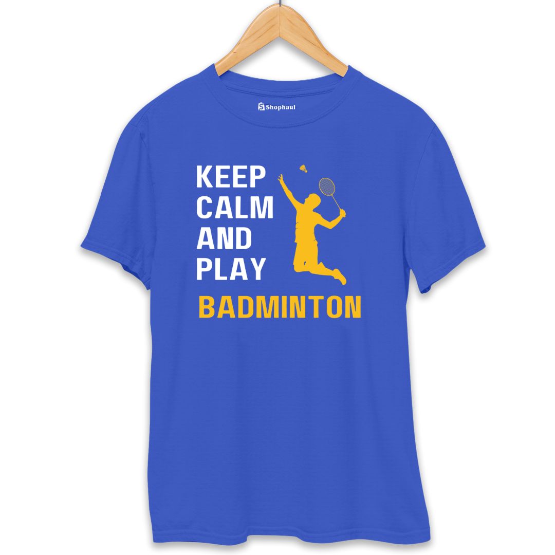 Keep Calm and Play Badminton T-Shirt The Shophaul