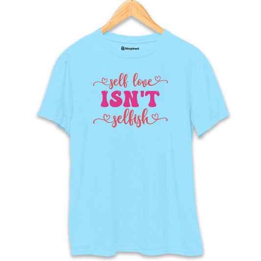 Selflove Isn't Selfish Love T-Shirt The Shophaul