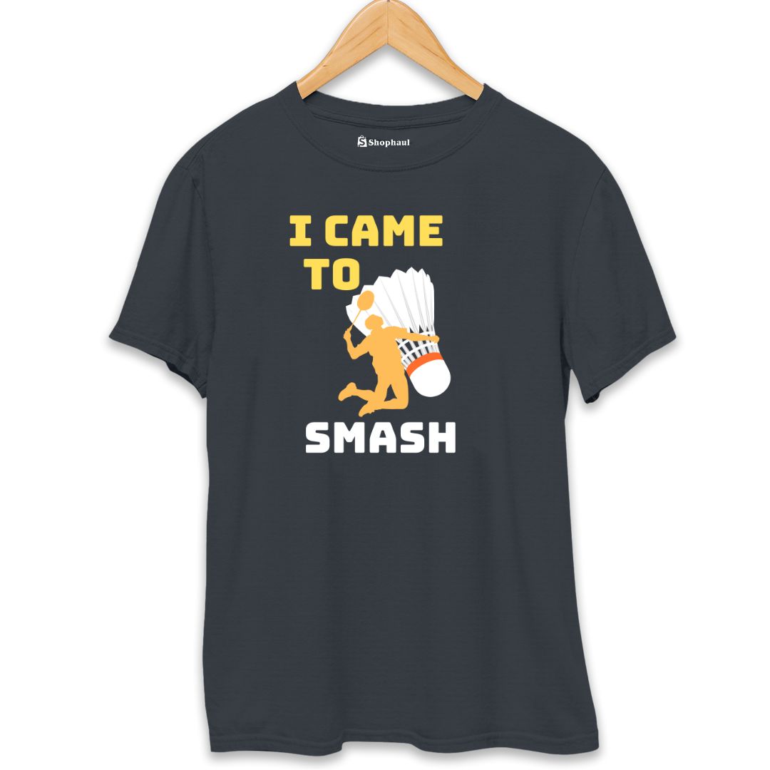 I came to Smash Badminton T-Shirt The Shophaul